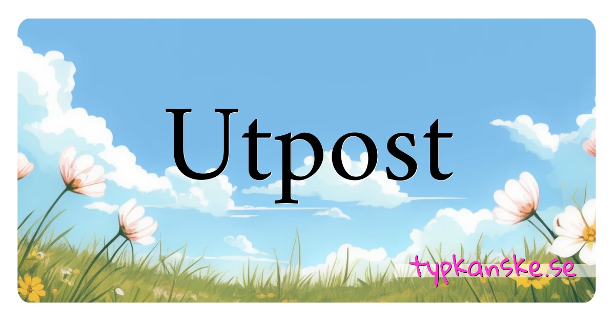 Utpost synonymer korsord betyder förklaring och användning