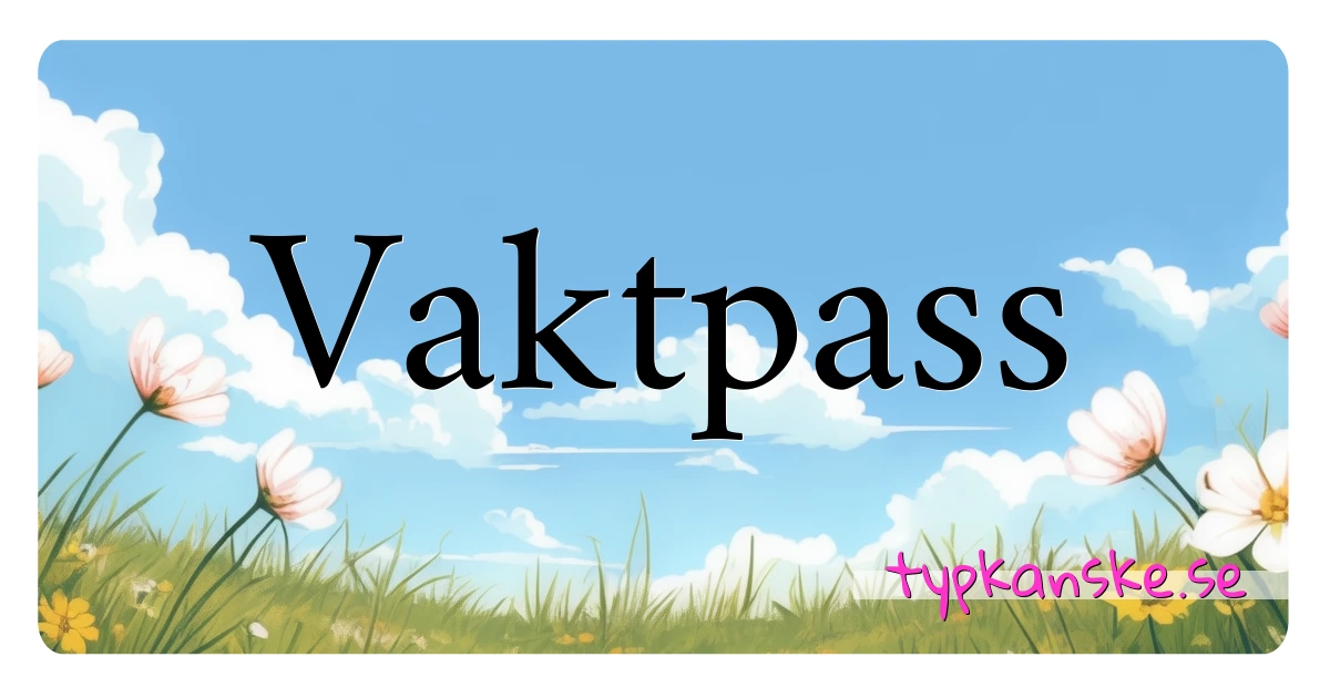 Vaktpass synonymer korsord betyder förklaring och användning