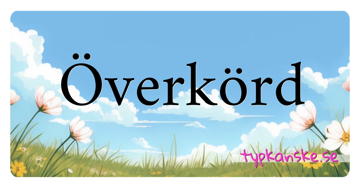 Överkörd synonymer korsord betyder förklaring och användning