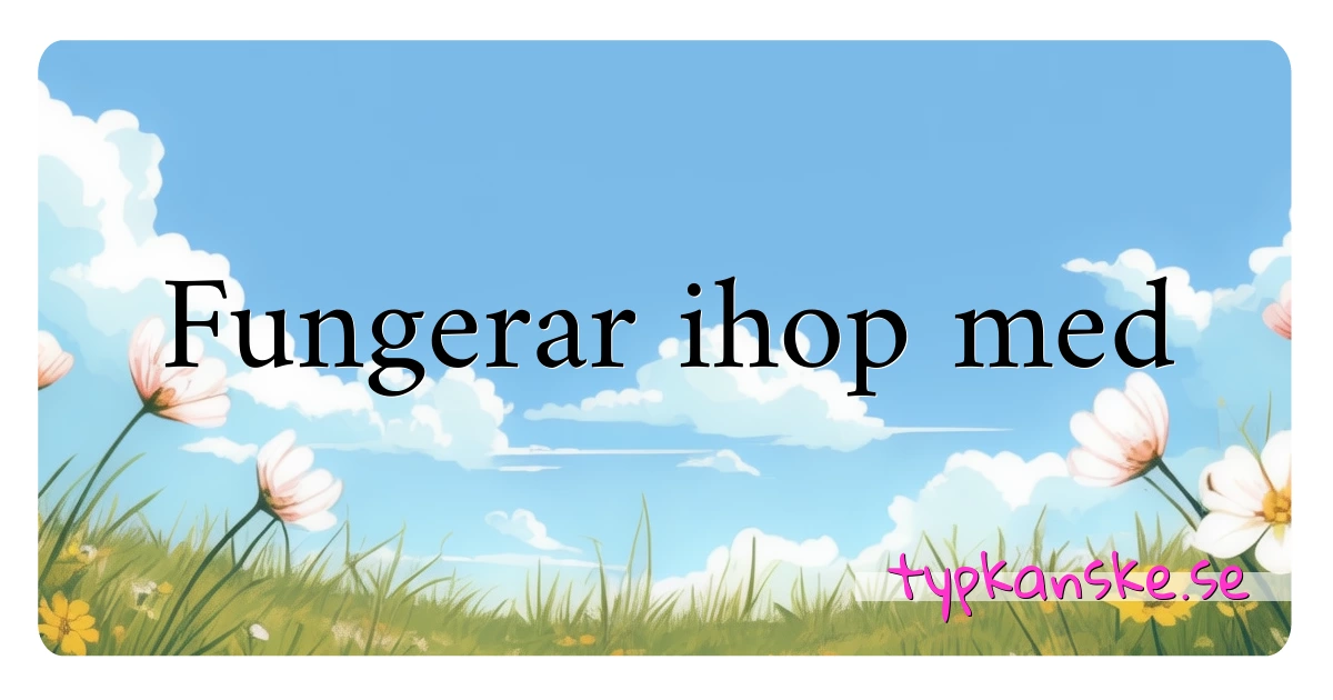 Fungerar ihop med synonymer korsord betyder förklaring och användning