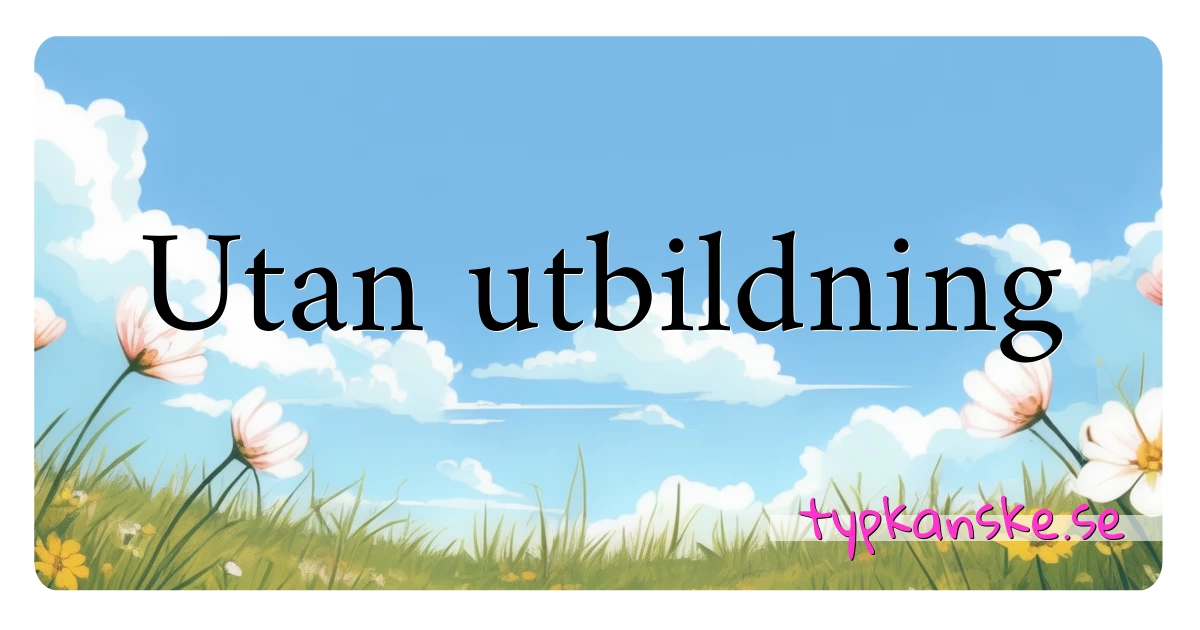 Utan utbildning synonymer korsord betyder förklaring och användning