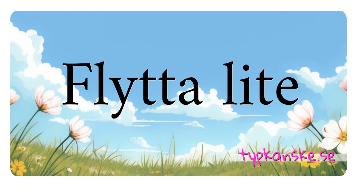 Flytta lite synonymer korsord betyder förklaring och användning