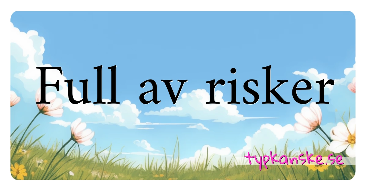 Full av risker synonymer korsord betyder förklaring och användning