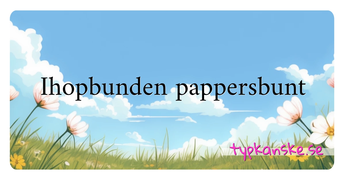 Ihopbunden pappersbunt synonymer korsord betyder förklaring och användning