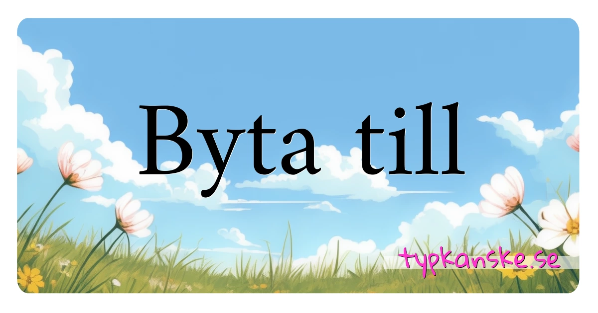 Byta till synonymer korsord betyder förklaring och användning