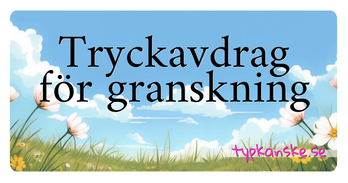 Tryckavdrag för granskning synonymer korsord betyder förklaring och användning