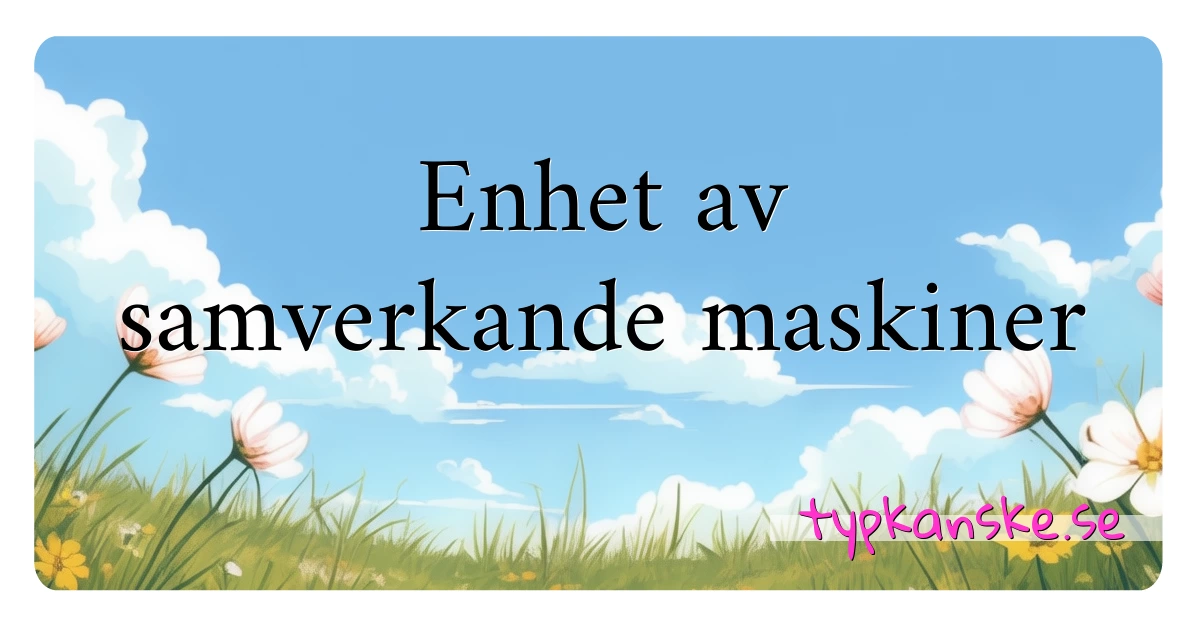 Enhet av samverkande maskiner synonymer korsord betyder förklaring och användning