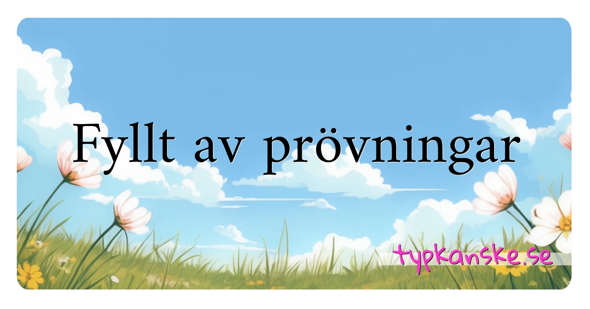 Fyllt av prövningar synonymer korsord betyder förklaring och användning