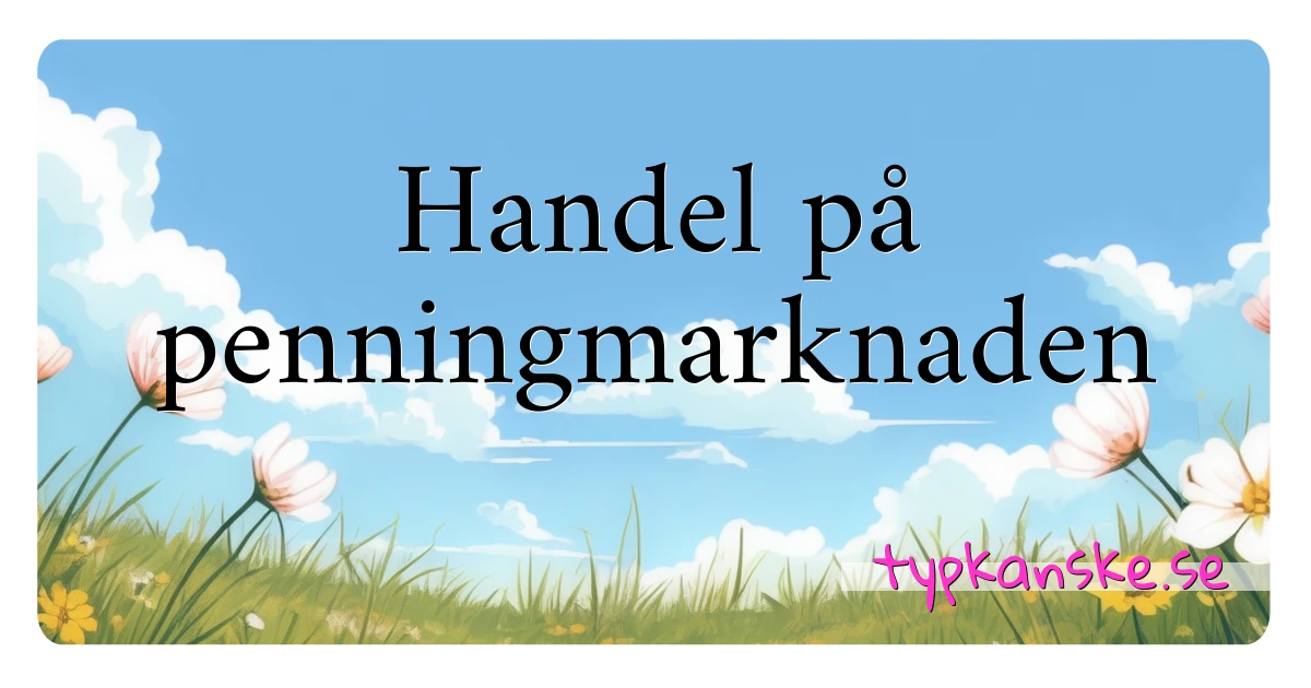 Handel på penningmarknaden synonymer korsord betyder förklaring och användning