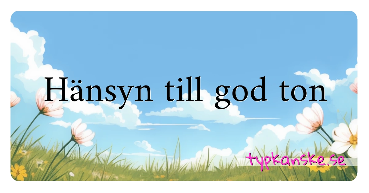 Hänsyn till god ton synonymer korsord betyder förklaring och användning