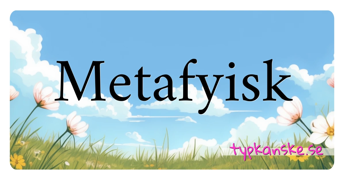 Metafyisk synonymer korsord betyder förklaring och användning