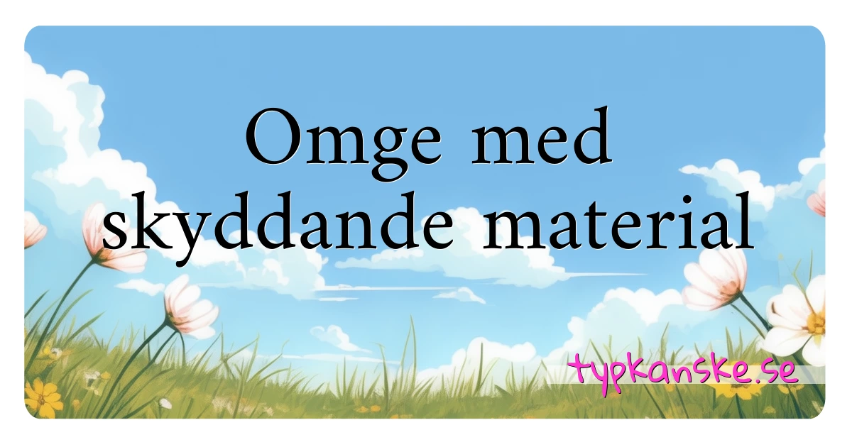 Omge med skyddande material synonymer korsord betyder förklaring och användning