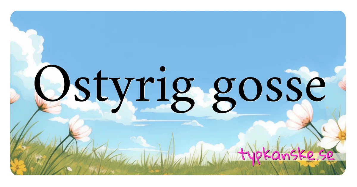 Ostyrig gosse synonymer korsord betyder förklaring och användning