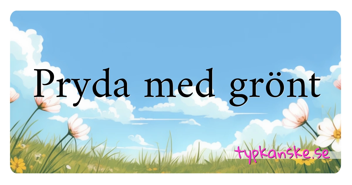 Pryda med grönt synonymer korsord betyder förklaring och användning