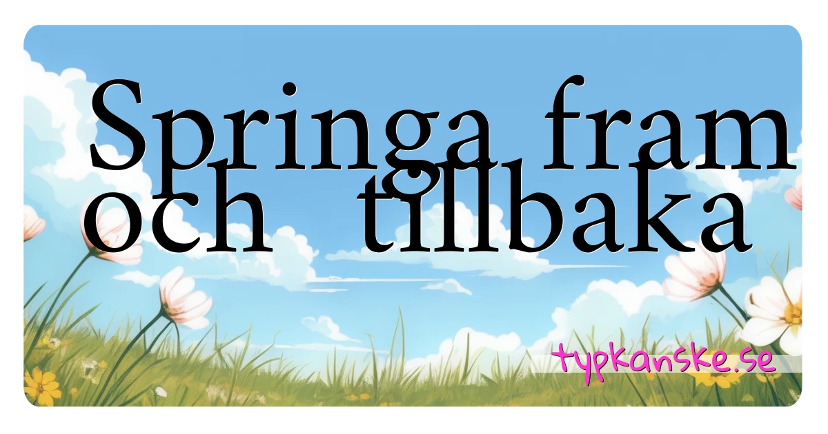 Springa fram och  tillbaka synonymer korsord betyder förklaring och användning