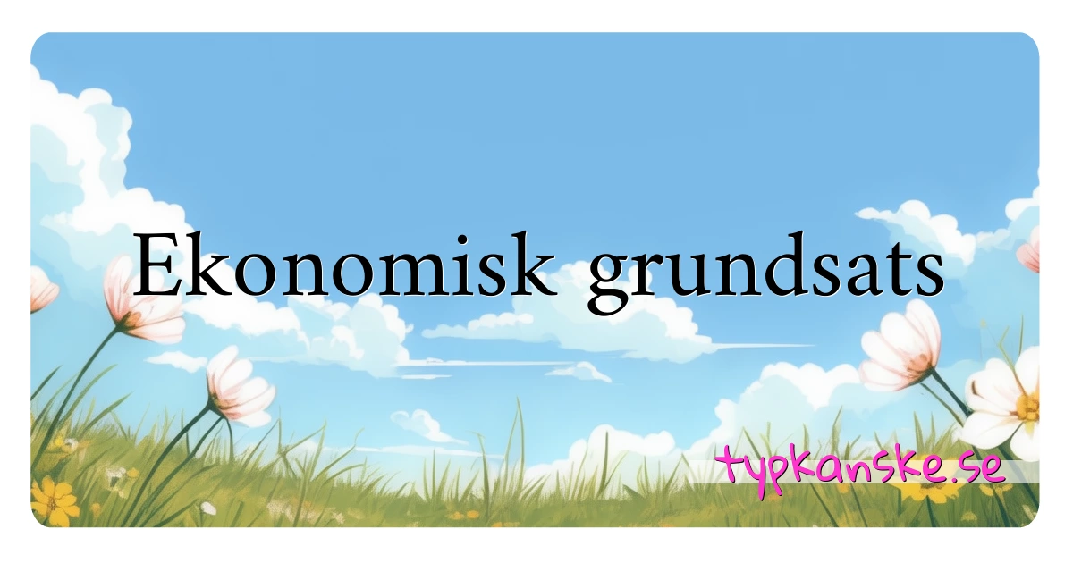 Ekonomisk grundsats synonymer korsord betyder förklaring och användning