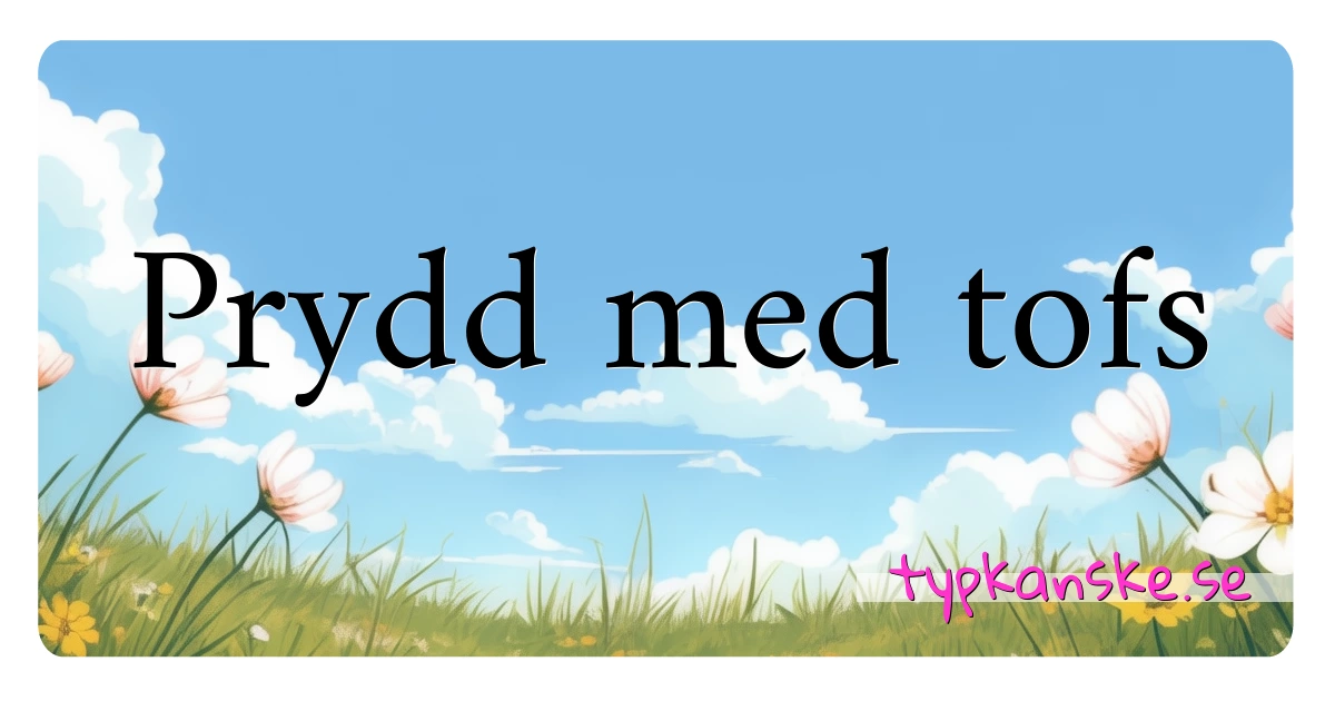 Prydd med tofs synonymer korsord betyder förklaring och användning