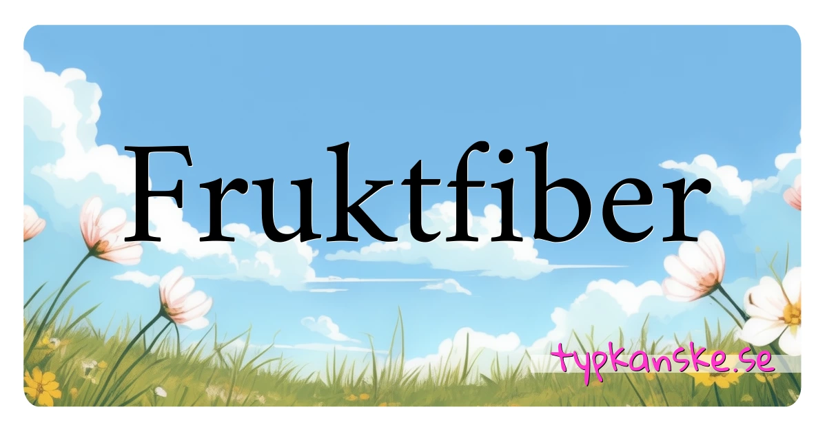 Fruktfiber synonymer korsord betyder förklaring och användning