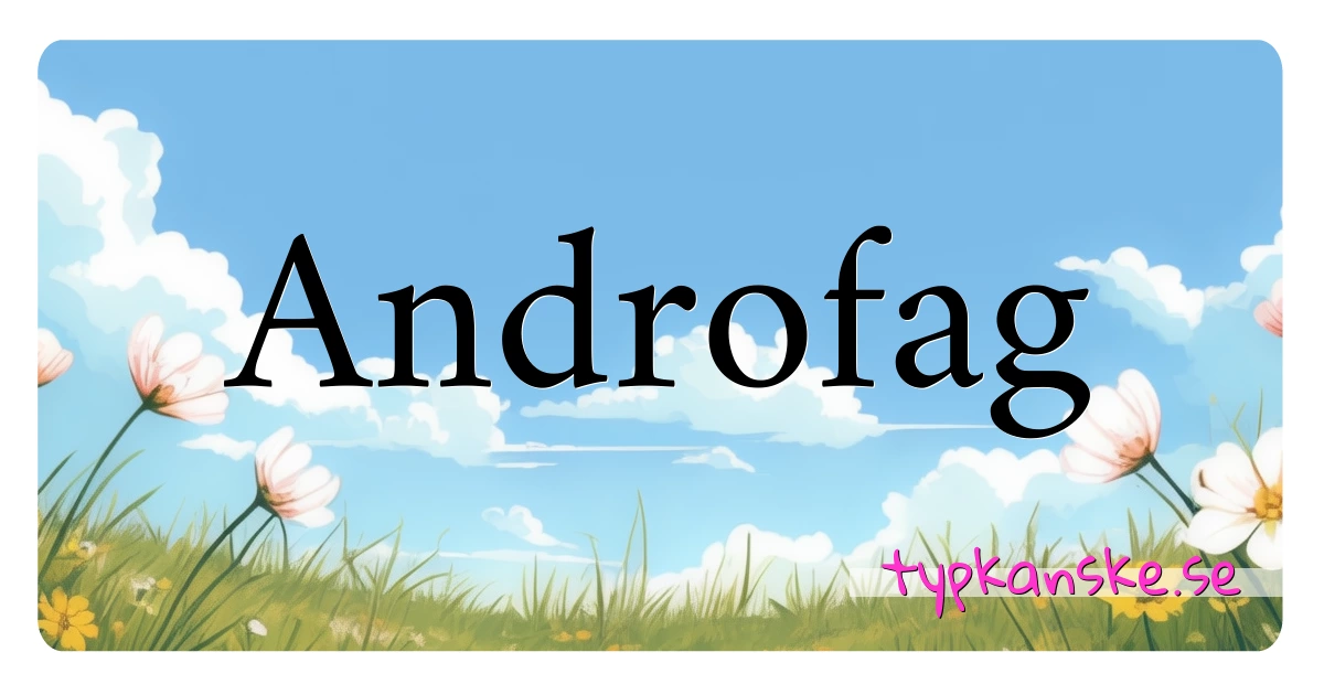 Androfag synonymer korsord betyder förklaring och användning