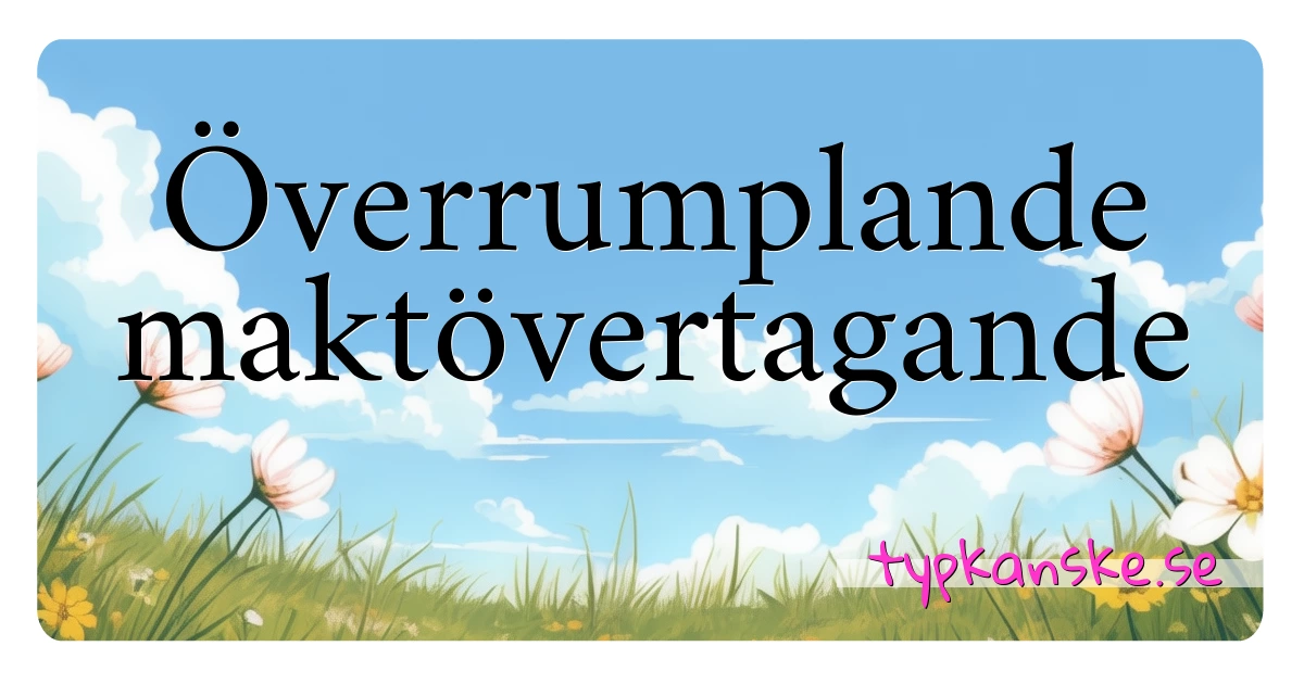 Överrumplande maktövertagande synonymer korsord betyder förklaring och användning