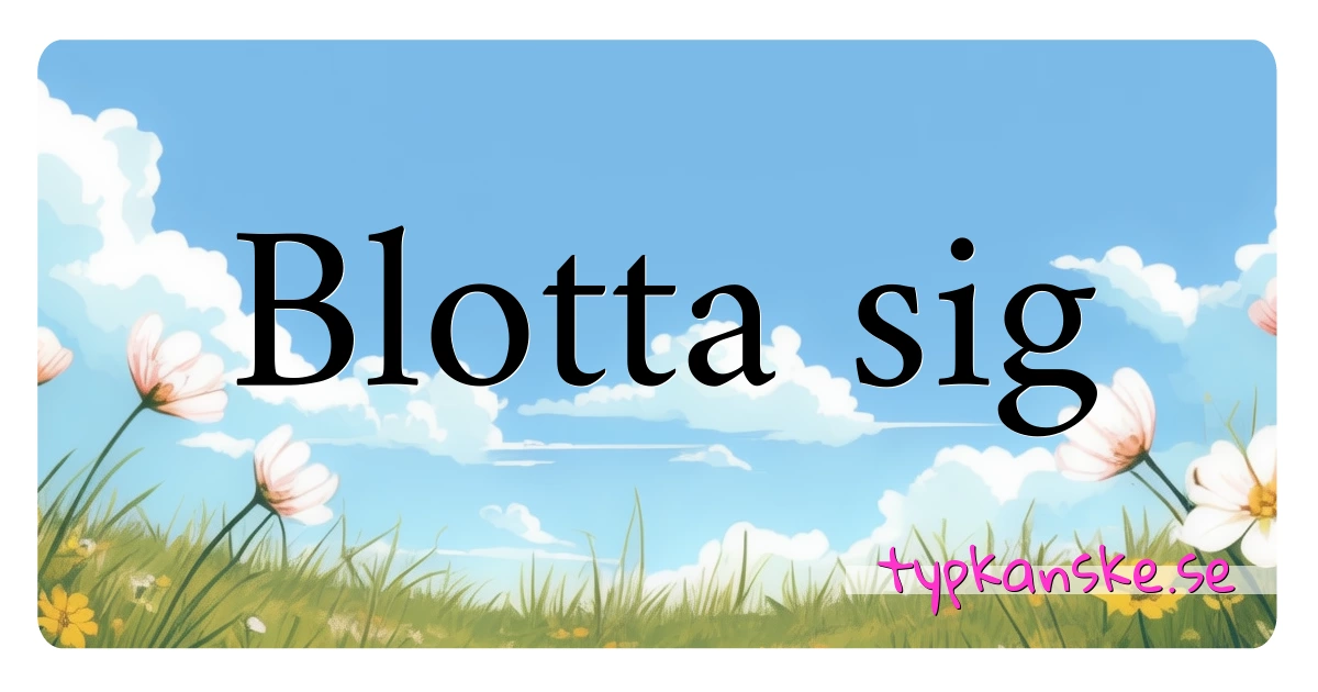 Blotta sig synonymer korsord betyder förklaring och användning