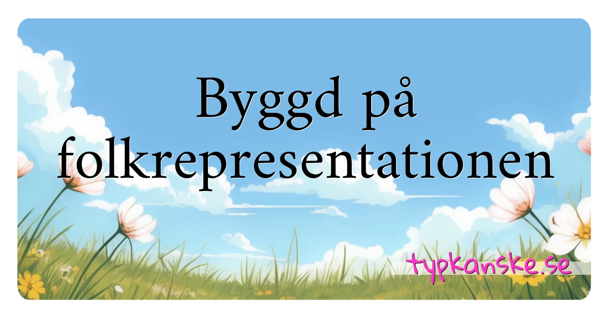 Byggd på folkrepresentationen synonymer korsord betyder förklaring och användning