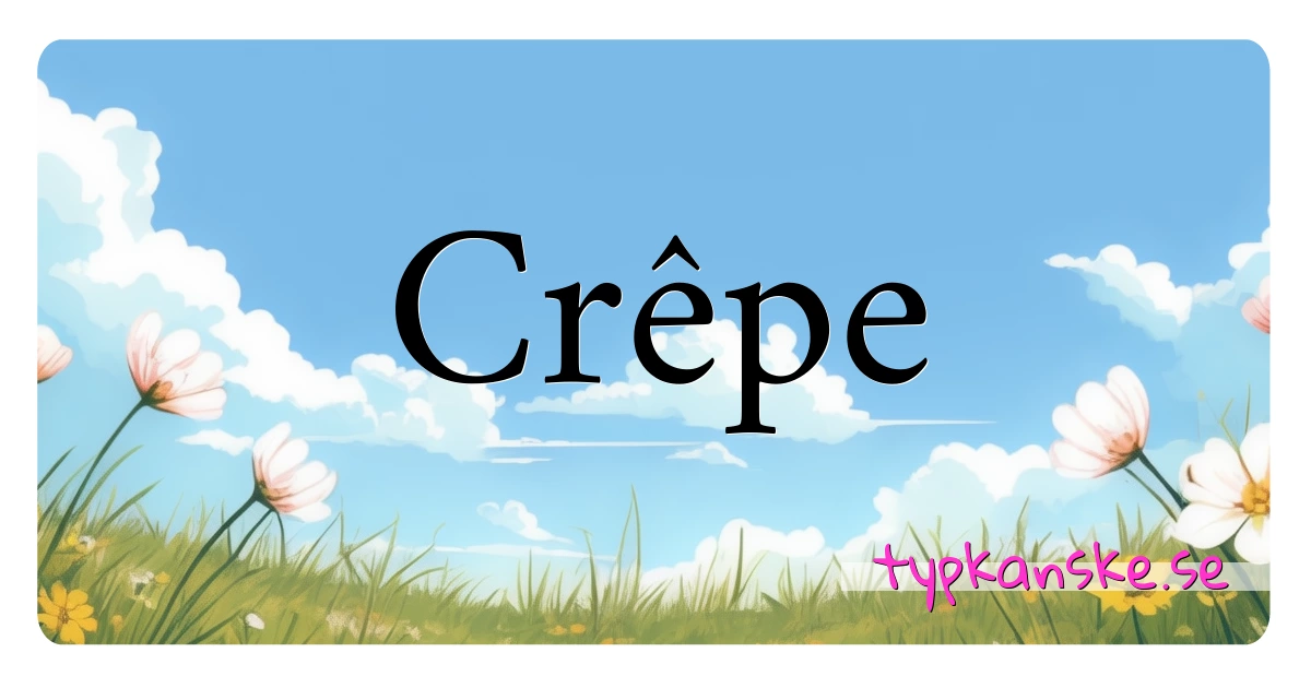 Crêpe synonymer korsord betyder förklaring och användning