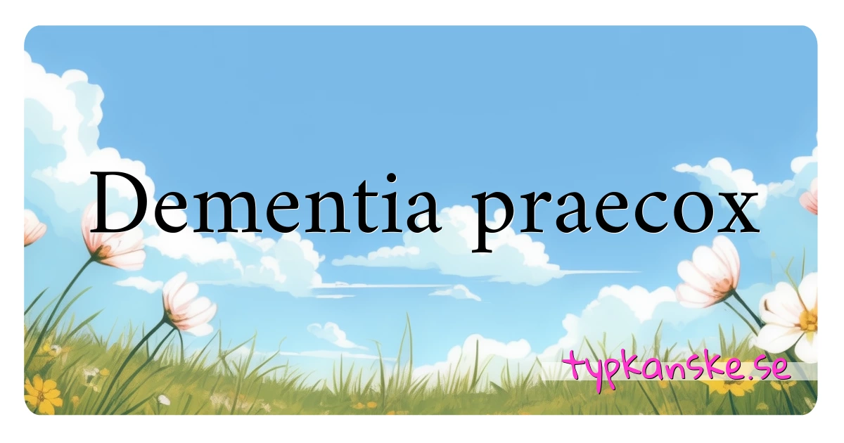 Dementia praecox synonymer korsord betyder förklaring och användning