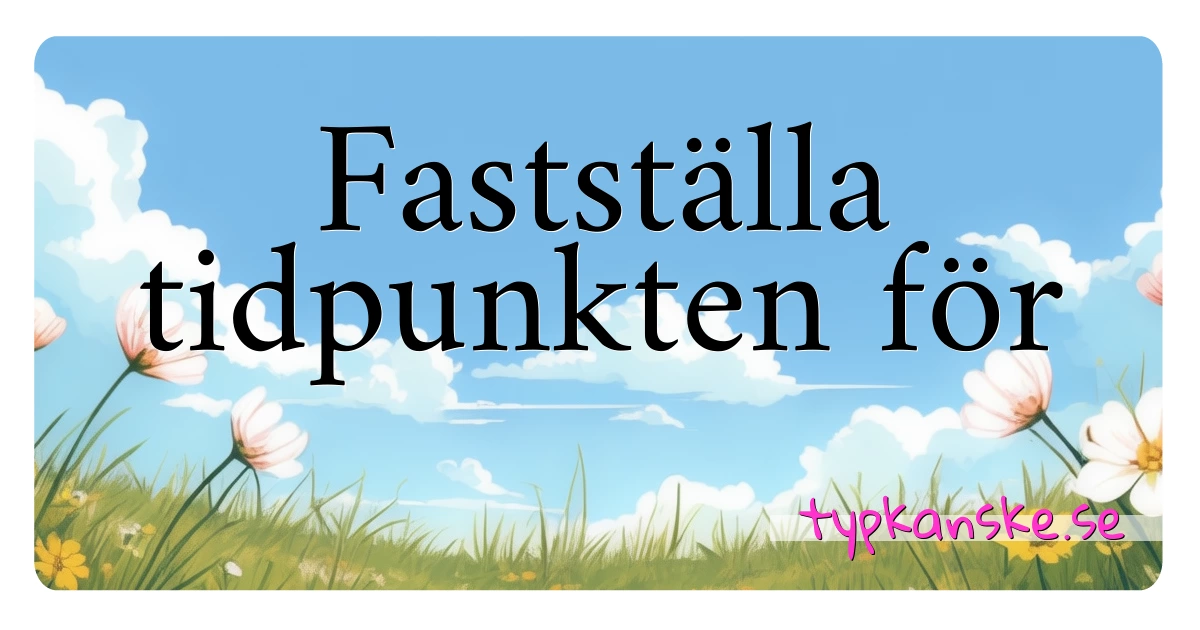 Fastställa tidpunkten för synonymer korsord betyder förklaring och användning