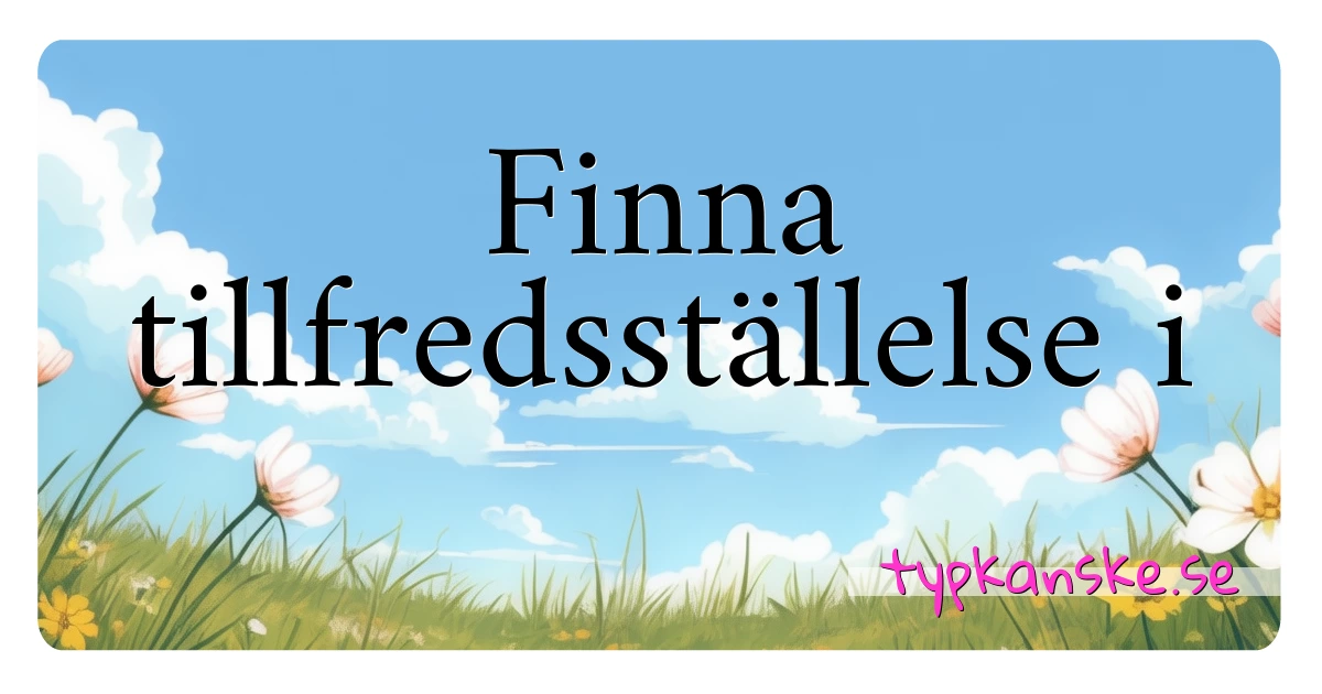 Finna tillfredsställelse i synonymer korsord betyder förklaring och användning