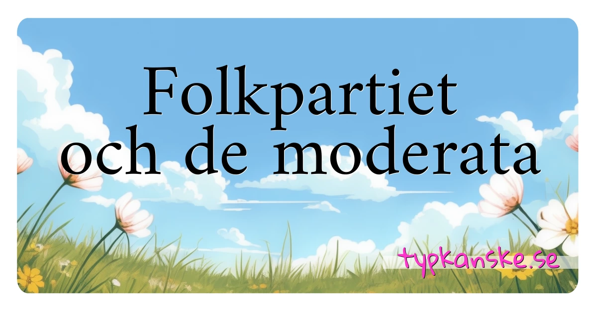 Folkpartiet och de moderata synonymer korsord betyder förklaring och användning