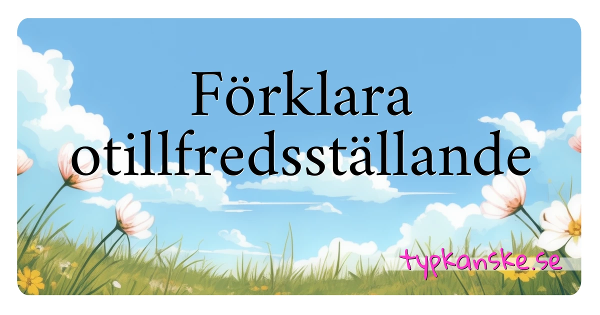 Förklara otillfredsställande synonymer korsord betyder förklaring och användning