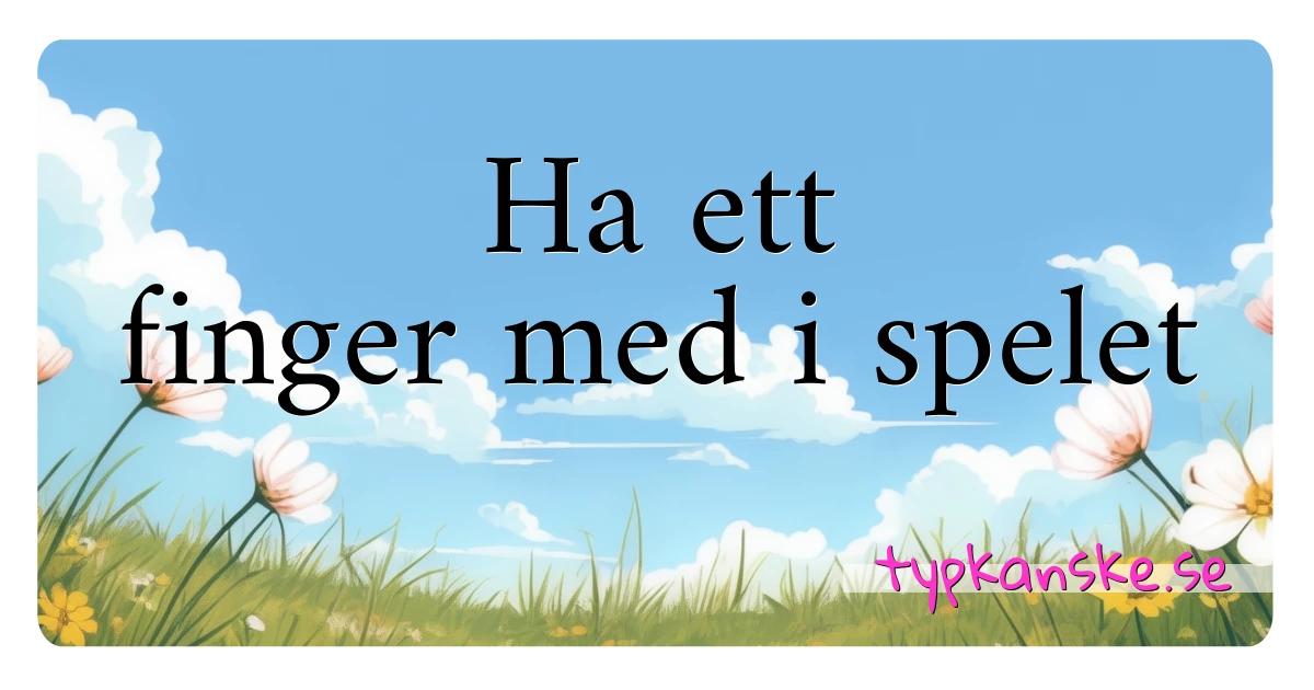 Ha ett finger med i spelet synonymer korsord betyder förklaring och användning