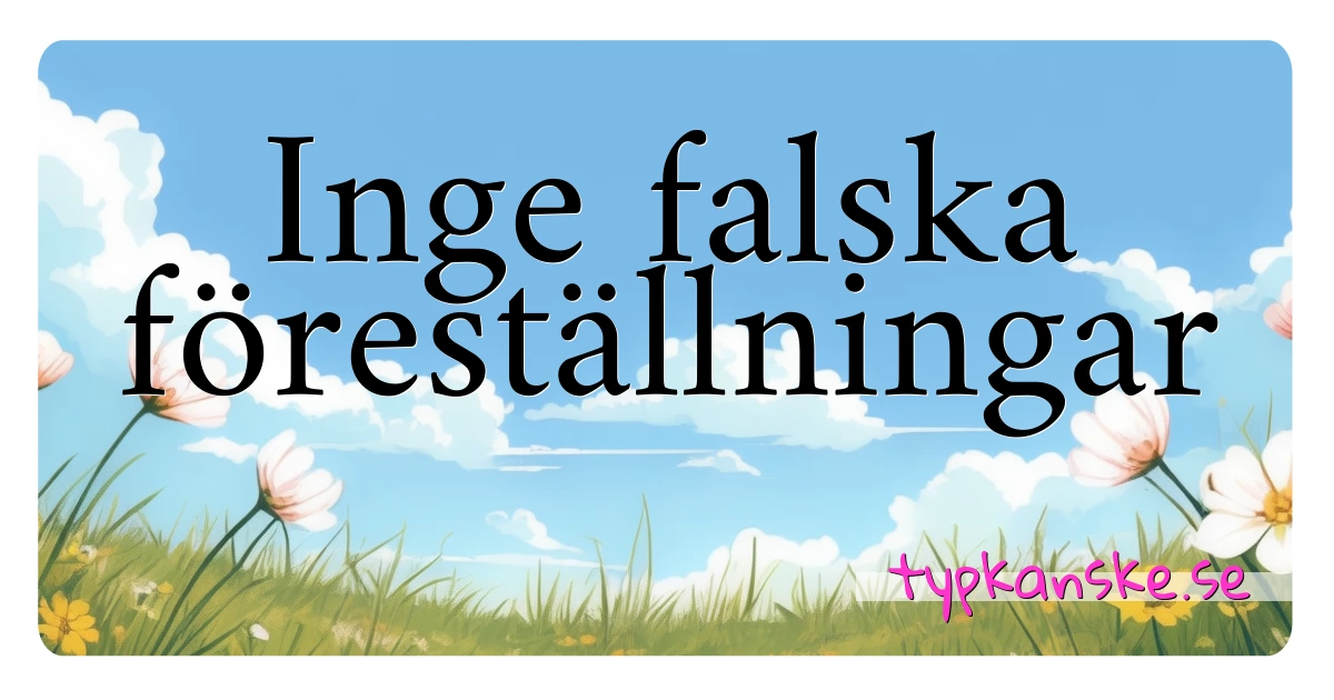 Inge falska föreställningar synonymer korsord betyder förklaring och användning