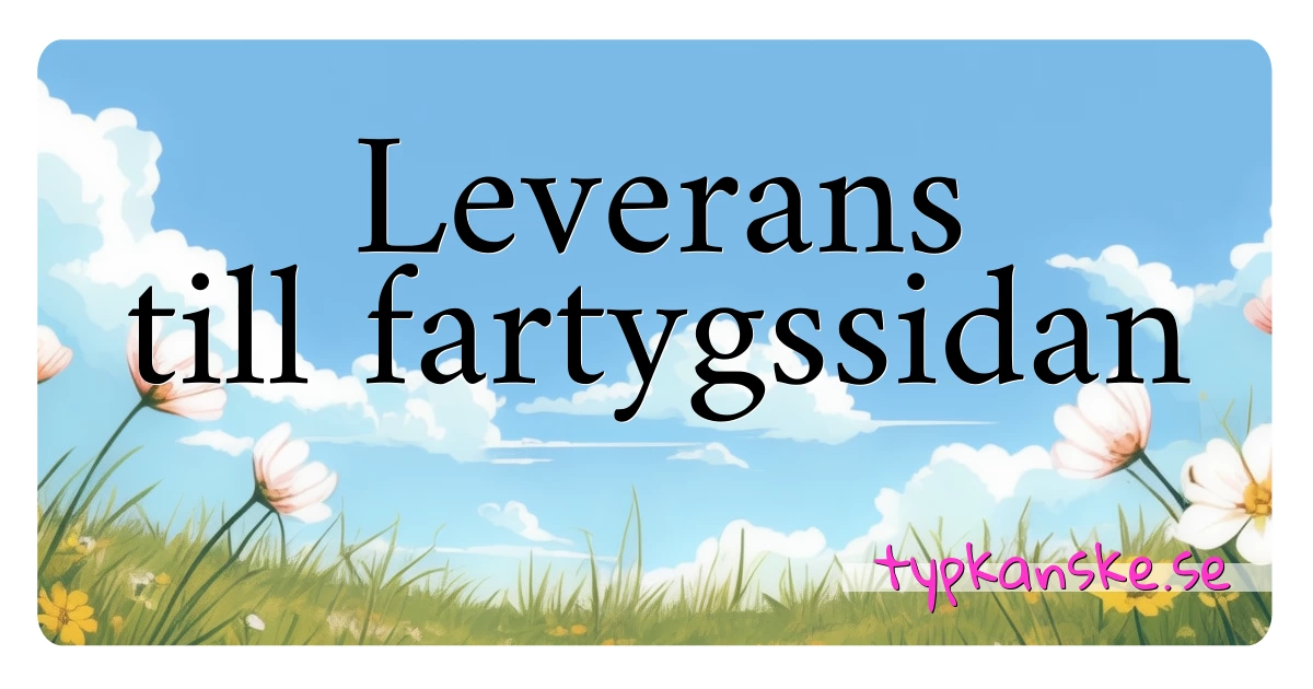 Leverans till fartygssidan synonymer korsord betyder förklaring och användning