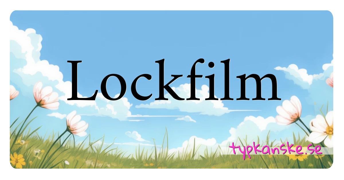 Lockfilm synonymer korsord betyder förklaring och användning