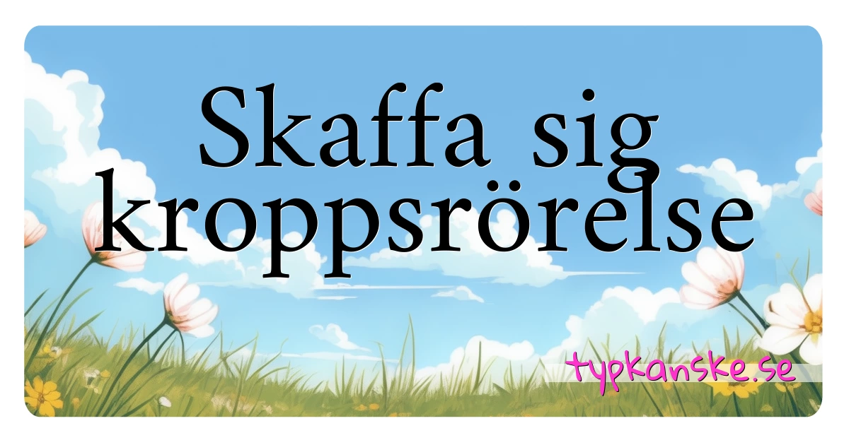 Skaffa sig kroppsrörelse synonymer korsord betyder förklaring och användning