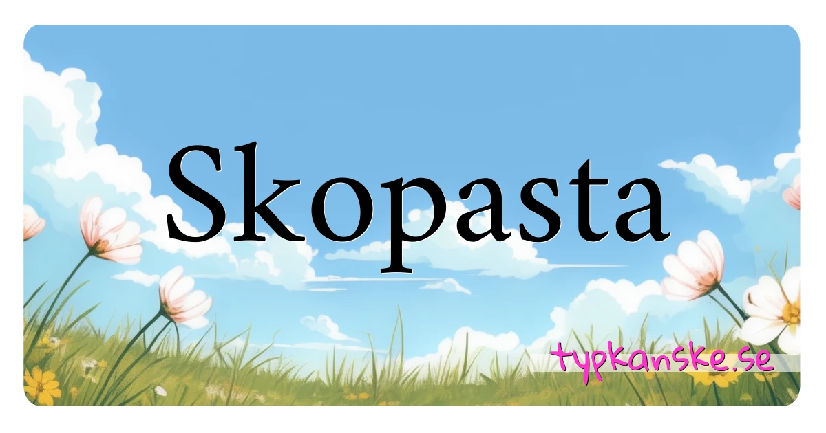 Skopasta synonymer korsord betyder förklaring och användning