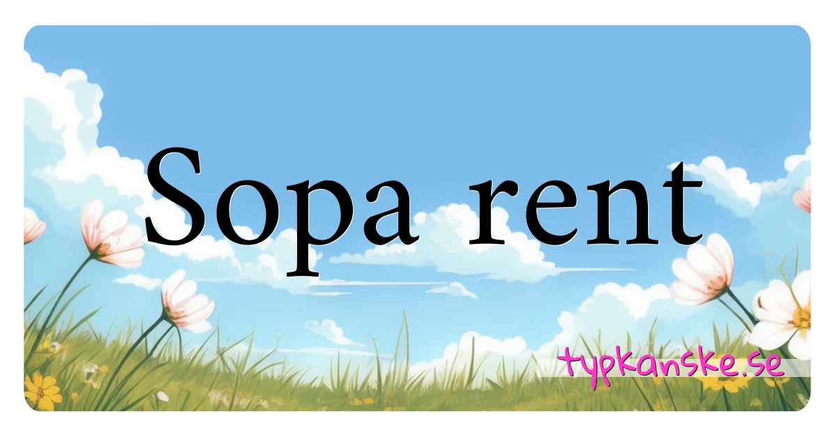 Sopa rent synonymer korsord betyder förklaring och användning