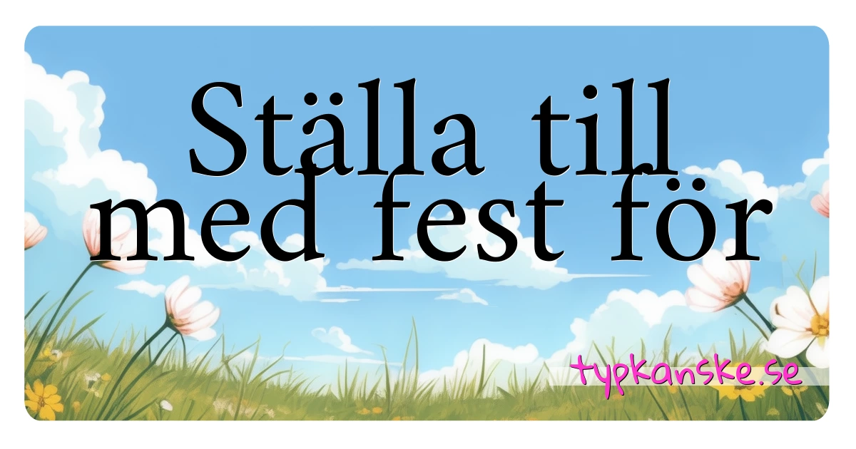 Ställa till med fest för synonymer korsord betyder förklaring och användning