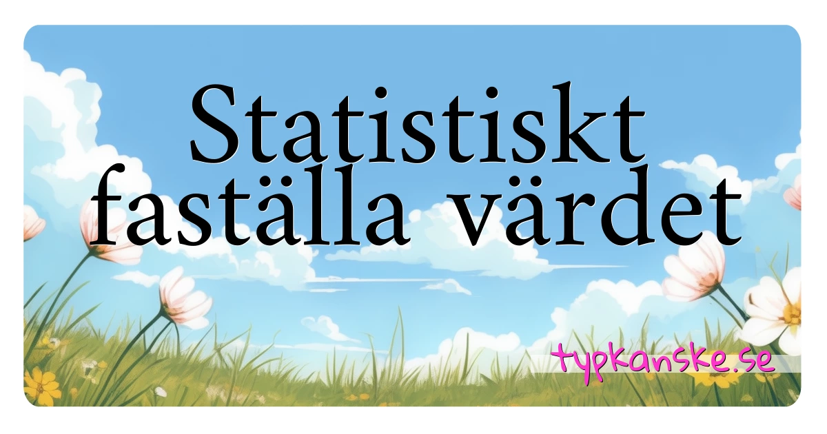 Statistiskt faställa värdet synonymer korsord betyder förklaring och användning