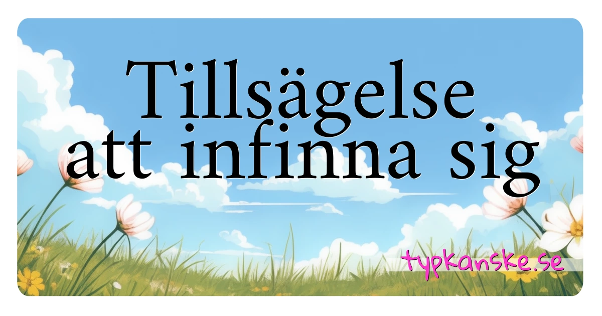 Tillsägelse att infinna sig synonymer korsord betyder förklaring och användning