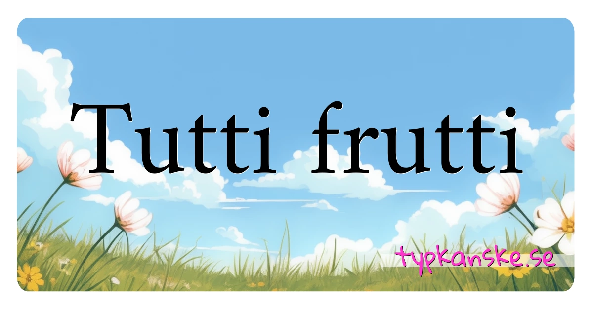 Tutti frutti synonymer korsord betyder förklaring och användning