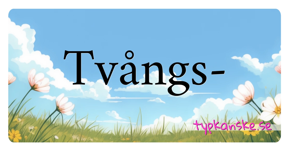 Tvångs- synonymer korsord betyder förklaring och användning