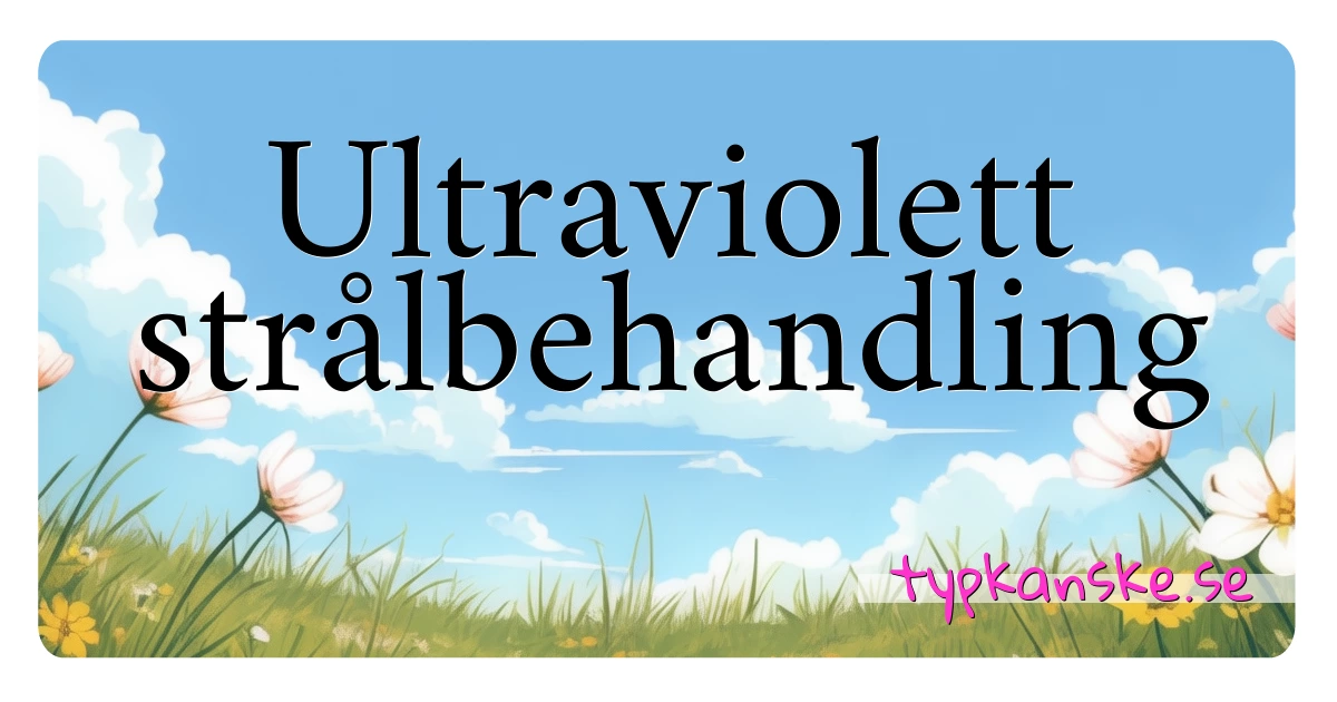 Ultraviolett strålbehandling synonymer korsord betyder förklaring och användning