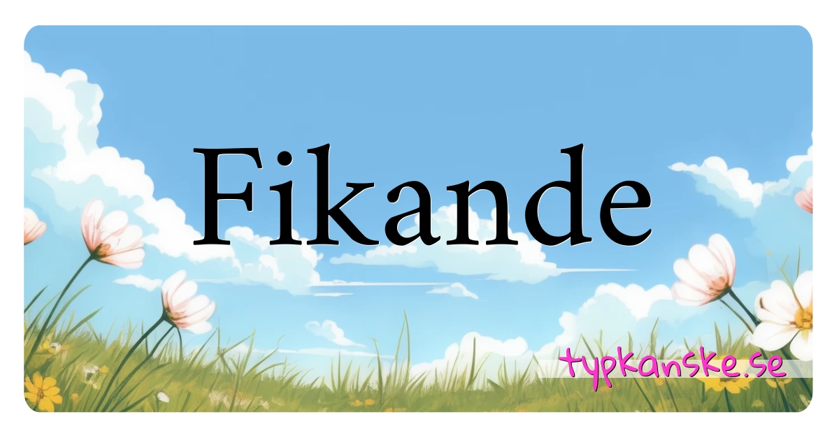 Fikande synonymer korsord betyder förklaring och användning