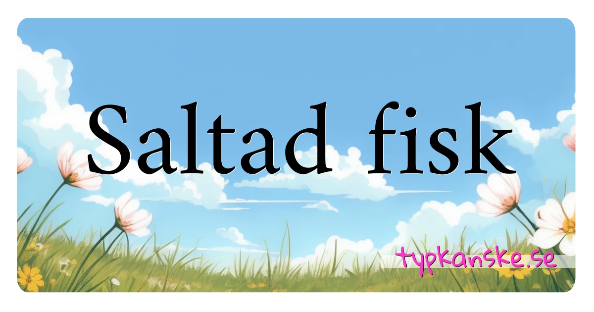 Saltad fisk synonymer korsord betyder förklaring och användning