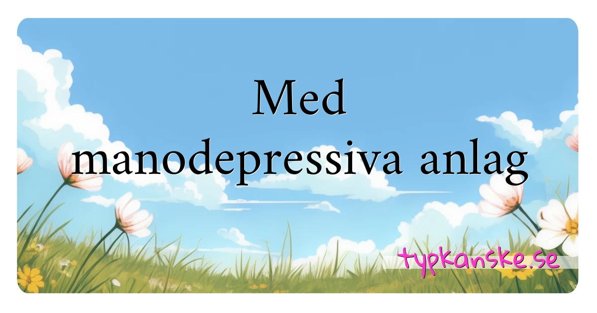 Med manodepressiva anlag synonymer korsord betyder förklaring och användning