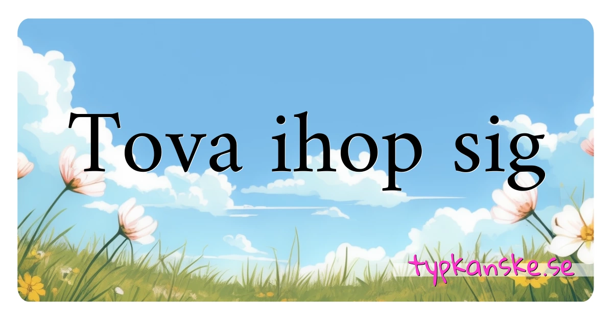 Tova ihop sig synonymer korsord betyder förklaring och användning