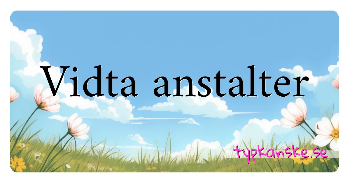 Vidta anstalter synonymer korsord betyder förklaring och användning